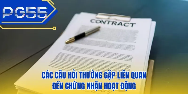 Các câu hỏi thường gặp liên quan đến chứng nhận hoạt động