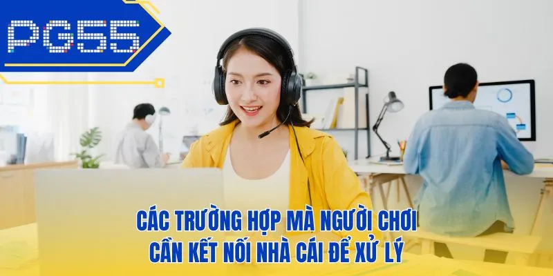 Các trường hợp mà người chơi cần kết nối nhà cái để xử lý