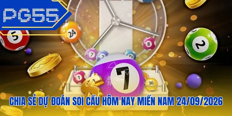 Chia sẻ dự đoán soi cầu hôm nay miền Nam 24/09/2026