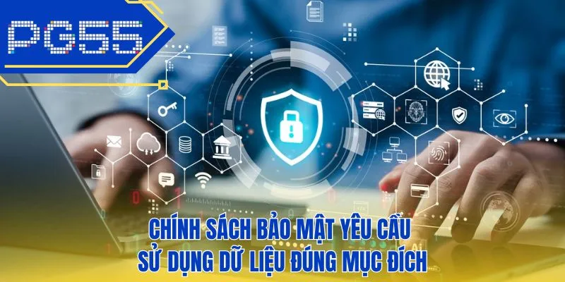 Chính sách bảo mật yêu cầu sử dụng dữ liệu đúng mục đích