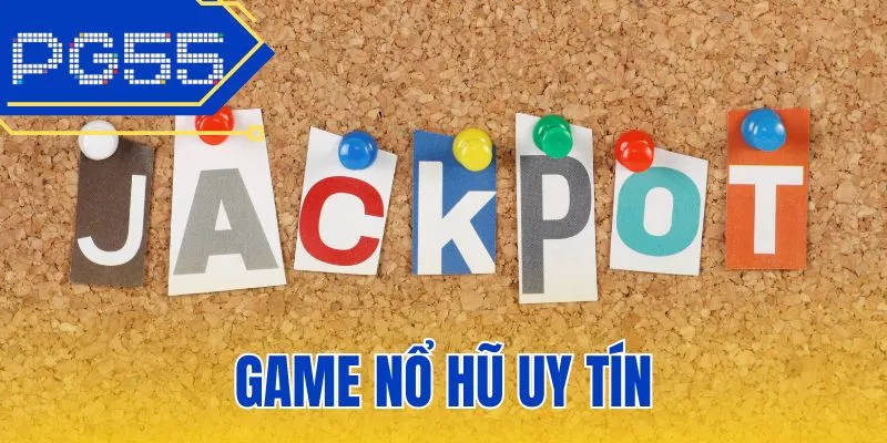 Game Nổ Hũ Uy Tín - Tìm Hiểu Về Kho Slots Khổng Lồ