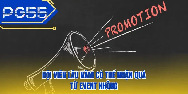 Hội viên lâu năm có thể nhận quà từ event không