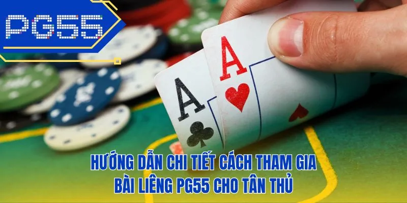 Hướng dẫn chi tiết cách tham gia bài liêng PG55 cho tân thủ