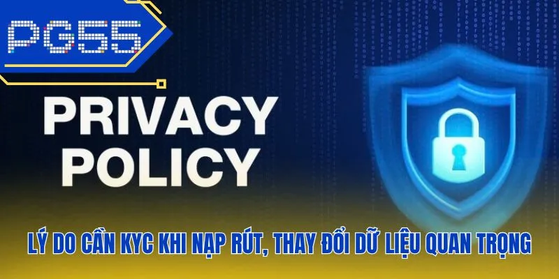 Lý do cần KYC khi nạp rút, thay đổi dữ liệu quan trọng