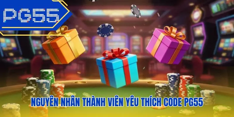 Nguyên nhân thành viên yêu thích code PG55