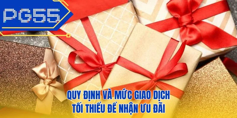 Quy định và mức giao dịch tối thiểu để nhận ưu đãi