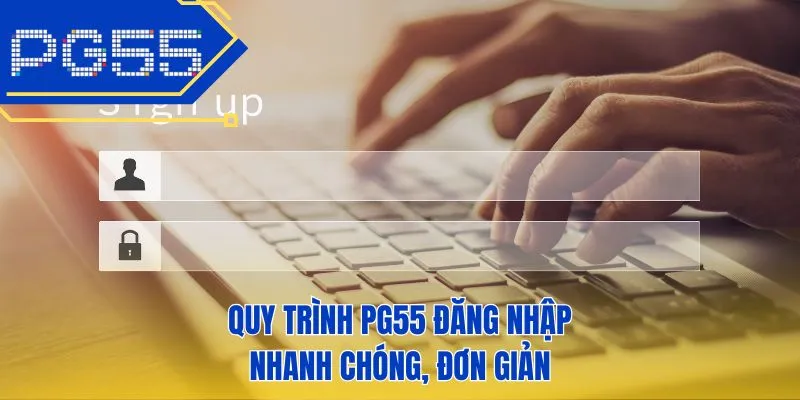 Quy trình PG55 đăng nhập nhanh chóng, đơn giản
