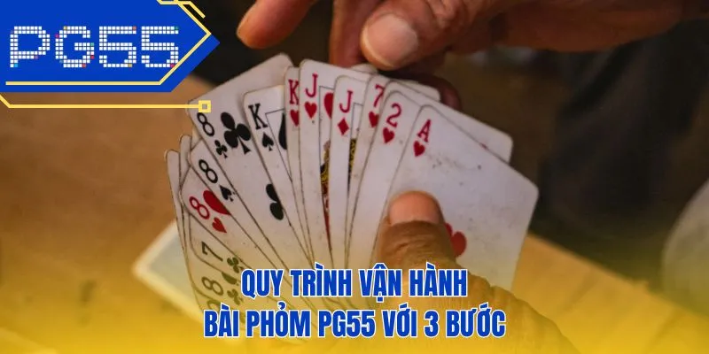 Quy trình vận hành bài phỏm PG55 với 3 bước