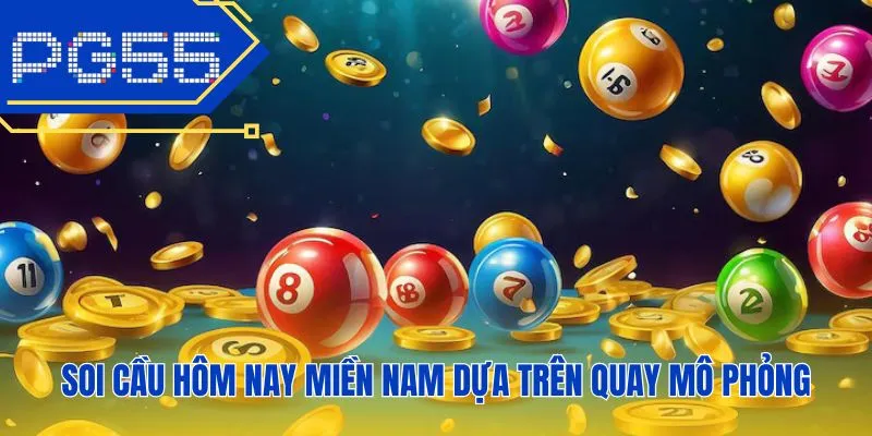 Soi cầu hôm nay miền Nam dựa trên quay mô phỏng