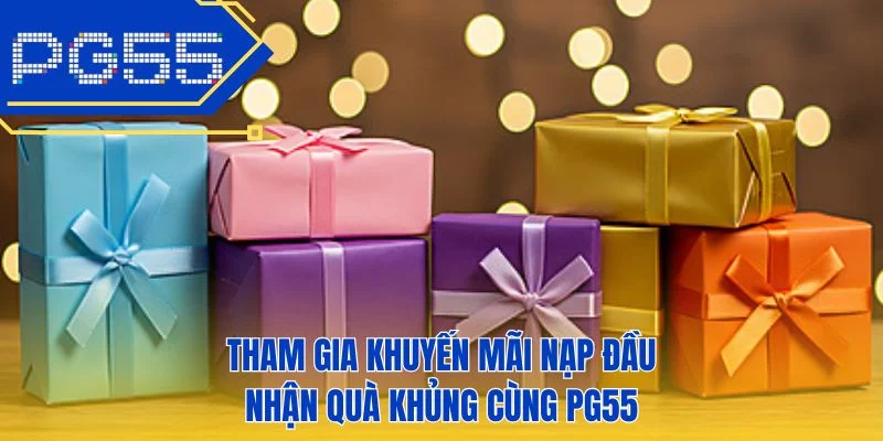 Tham gia khuyến mãi nạp đầu nhận quà khủng cùng PG55