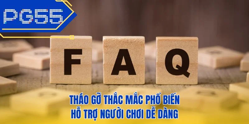 Tháo gỡ thắc mắc phổ biến hỗ trợ người chơi dễ dàng