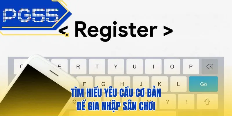 Tìm hiểu yêu cầu cơ bản để gia nhập sân chơi